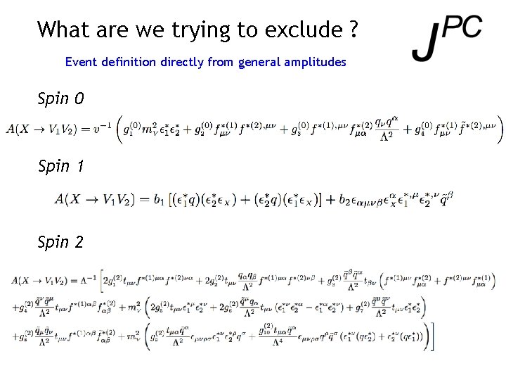 What are we trying to exclude ? Event definition directly from general amplitudes Spin