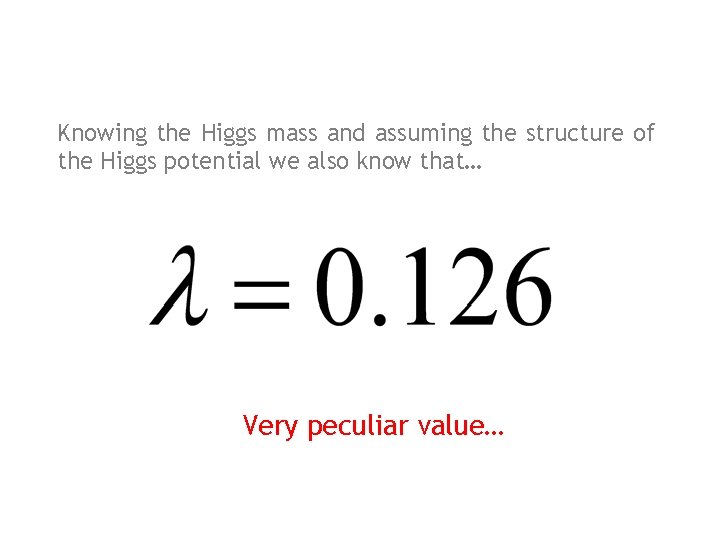 Knowing the Higgs mass and assuming the structure of the Higgs potential we also