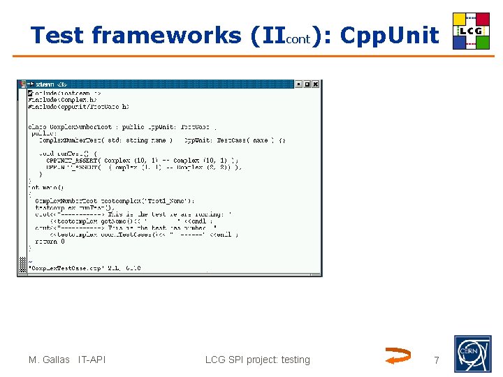 Test frameworks (IIcont): Cpp. Unit M. Gallas IT-API LCG SPI project: testing 7 