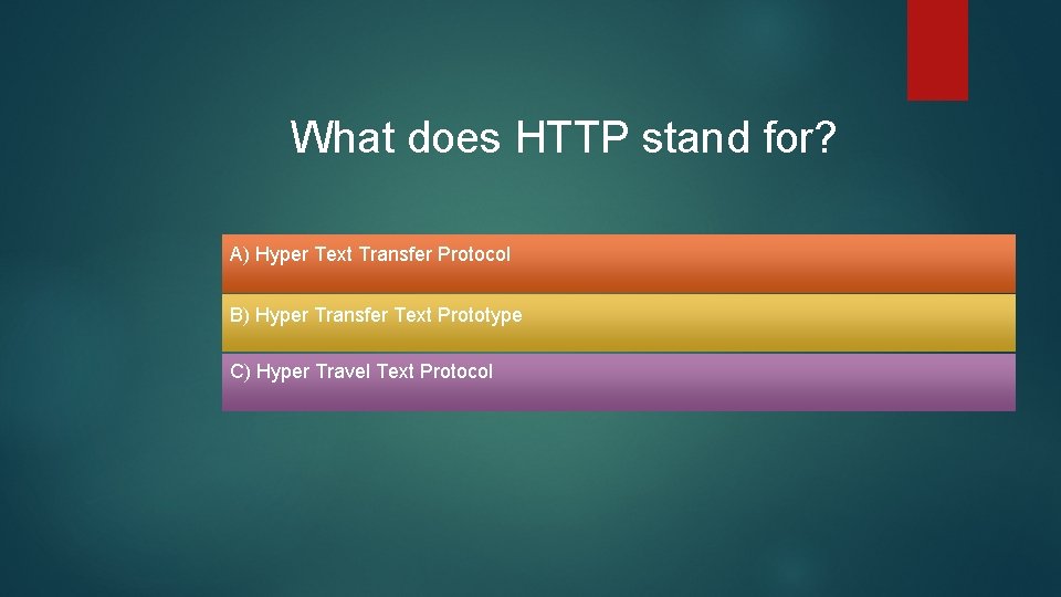 What does HTTP stand for? A) Hyper Text Transfer Protocol B) Hyper Transfer Text What does HTTP stand for? A) Hyper Text Transfer Protocol B) Hyper Transfer Text