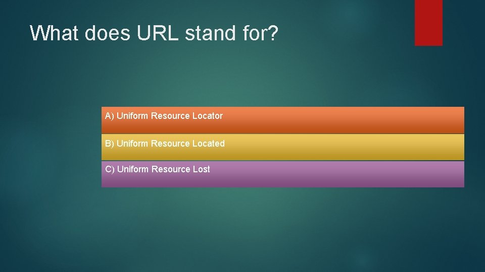 What does URL stand for? A) Uniform Resource Locator B) Uniform Resource Located C) What does URL stand for? A) Uniform Resource Locator B) Uniform Resource Located C)