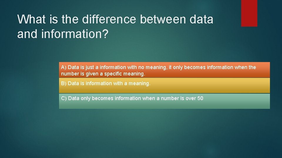 What is the difference between data and information? A) Data is just a information What is the difference between data and information? A) Data is just a information
