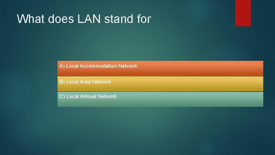 What does LAN stand for A) Local Accommodation Network B) Local Area Network C) What does LAN stand for A) Local Accommodation Network B) Local Area Network C)