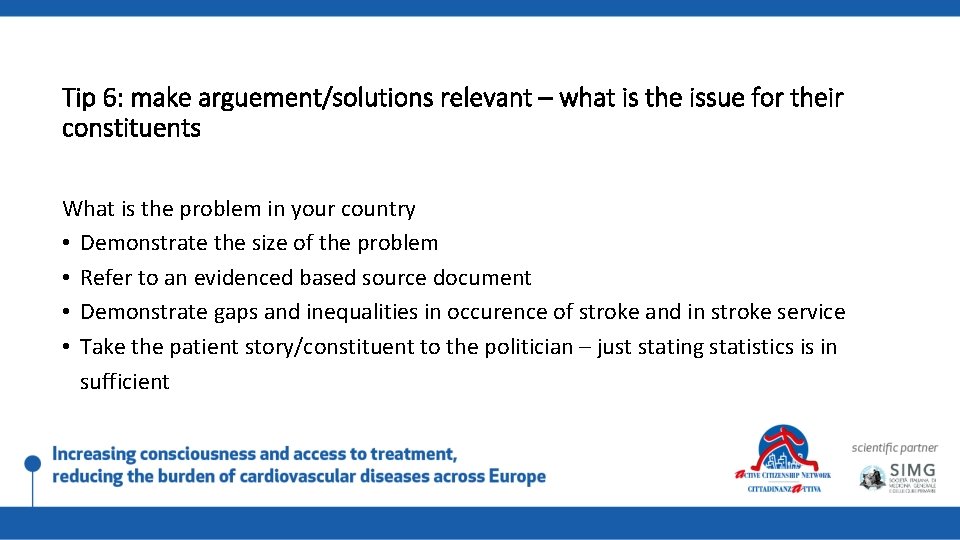 Tip 6: make arguement/solutions relevant – what is the issue for their constituents What