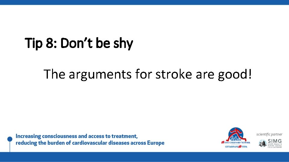Tip 8: Don’t be shy The arguments for stroke are good! 