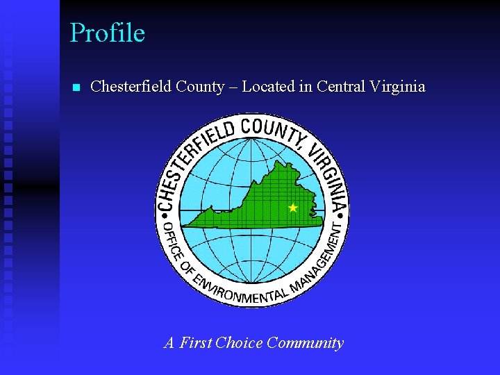 Profile n Chesterfield County – Located in Central Virginia A First Choice Community 