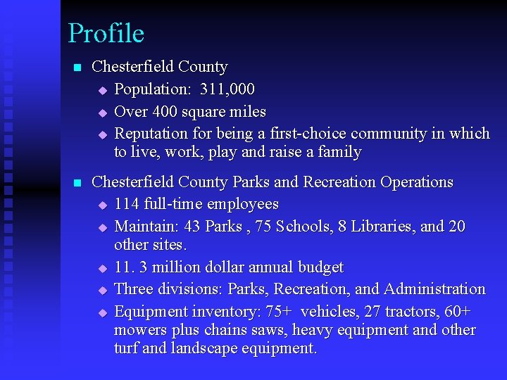 Profile n Chesterfield County u Population: 311, 000 u Over 400 square miles u