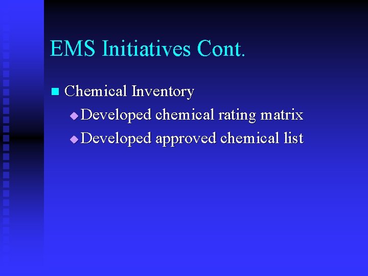 EMS Initiatives Cont. n Chemical Inventory u Developed chemical rating matrix u Developed approved