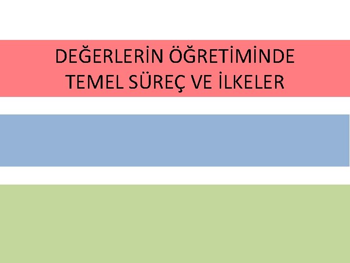 DEĞERLERİN ÖĞRETİMİNDE TEMEL SÜREÇ VE İLKELER 