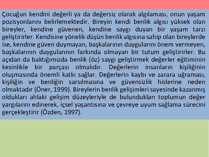 Çocuğun kendini değerli ya da değersiz olarak algılaması, onun yaşam pozisyonlarını belirlemektedir. Bireyin kendi