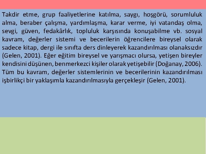 Takdir etme, grup faaliyetlerine katılma, saygı, hoşgörü, sorumluluk alma, beraber çalışma, yardımlaşma, karar verme,