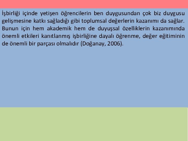 İşbirliği içinde yetişen öğrencilerin ben duygusundan çok biz duygusu gelişmesine katkı sağladığı gibi toplumsal