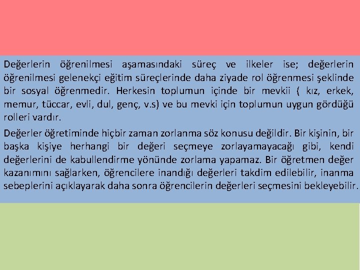 Değerlerin öğrenilmesi aşamasındaki süreç ve ilkeler ise; değerlerin öğrenilmesi gelenekçi eğitim süreçlerinde daha ziyade