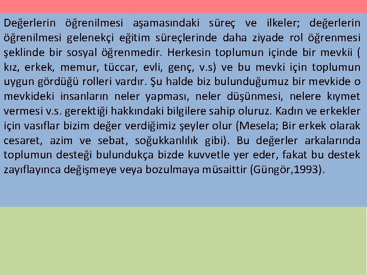 Değerlerin öğrenilmesi aşamasındaki süreç ve ilkeler; değerlerin öğrenilmesi gelenekçi eğitim süreçlerinde daha ziyade rol