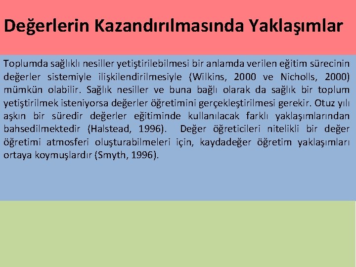 Değerlerin Kazandırılmasında Yaklaşımlar Toplumda sağlıklı nesiller yetiştirilebilmesi bir anlamda verilen eğitim sürecinin değerler sistemiyle