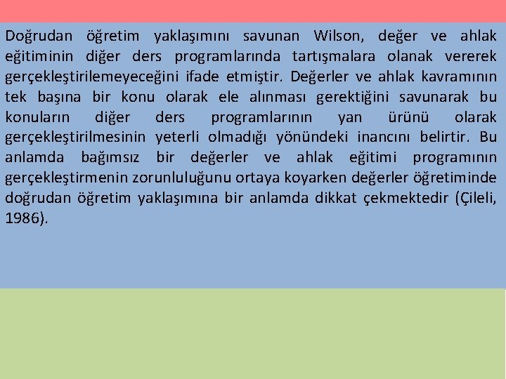 Doğrudan öğretim yaklaşımını savunan Wilson, değer ve ahlak eğitiminin diğer ders programlarında tartışmalara olanak