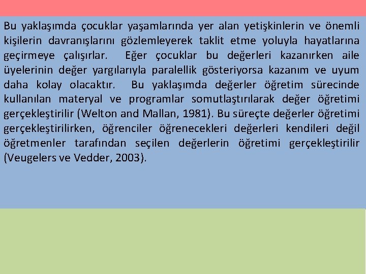 Bu yaklaşımda çocuklar yaşamlarında yer alan yetişkinlerin ve önemli kişilerin davranışlarını gözlemleyerek taklit etme