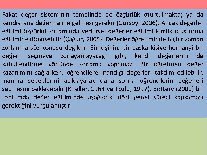 Fakat değer sisteminin temelinde de özgürlük oturtulmakta; ya da kendisi ana değer haline gelmesi