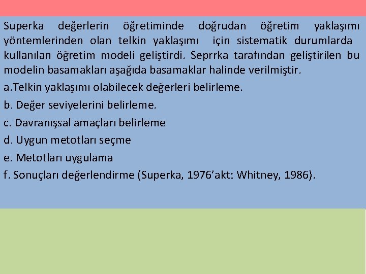 Superka değerlerin öğretiminde doğrudan öğretim yaklaşımı yöntemlerinden olan telkin yaklaşımı için sistematik durumlarda kullanılan