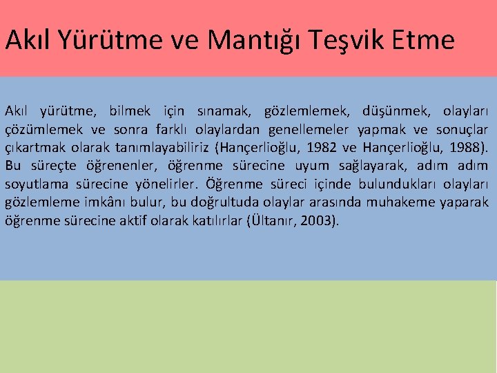 Akıl Yürütme ve Mantığı Teşvik Etme Akıl yürütme, bilmek için sınamak, gözlemlemek, düşünmek, olayları