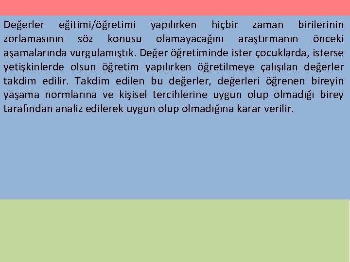 Değerler eğitimi/öğretimi yapılırken hiçbir zaman birilerinin zorlamasının söz konusu olamayacağını araştırmanın önceki aşamalarında vurgulamıştık.