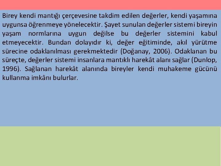 Birey kendi mantığı çerçevesine takdim edilen değerler, kendi yaşamına uygunsa öğrenmeye yönelecektir. Şayet sunulan