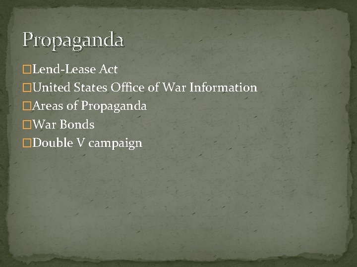 Propaganda �Lend-Lease Act �United States Office of War Information �Areas of Propaganda �War Bonds