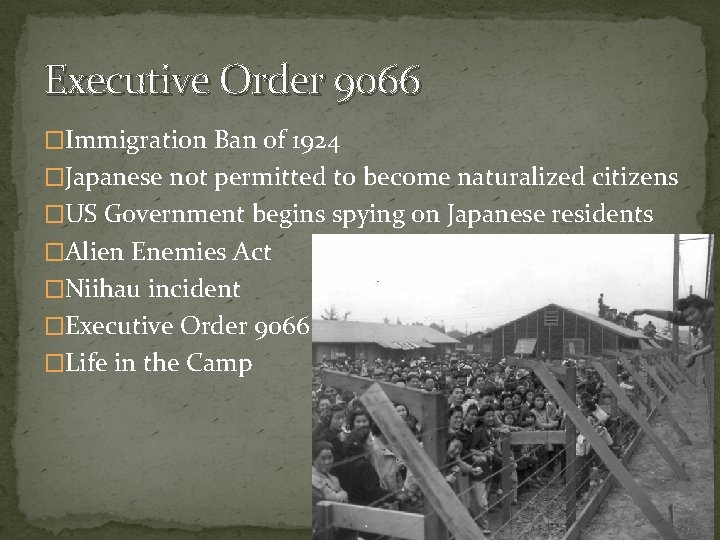 Executive Order 9066 �Immigration Ban of 1924 �Japanese not permitted to become naturalized citizens