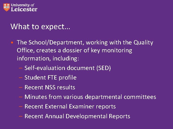 What to expect… • The School/Department, working with the Quality Office, creates a dossier What to expect… • The School/Department, working with the Quality Office, creates a dossier