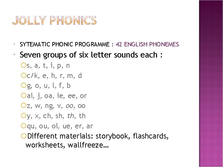  SYTEMATIC PHONIC PROGRAMME : 42 ENGLISH PHONEMES Seven groups of six letter sounds