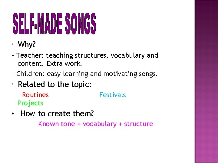  Why? - Teacher: teaching structures, vocabulary and content. Extra work. - Children: easy