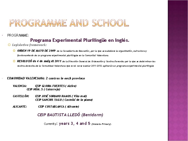  PROGRAMME: Programa Experimental Plurilingüe en Inglés. Legislative framework: ORDEN 19 DE MAYO DE