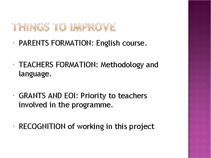  PARENTS FORMATION: English course. TEACHERS FORMATION: Methodology and language. GRANTS AND EOI: Priority