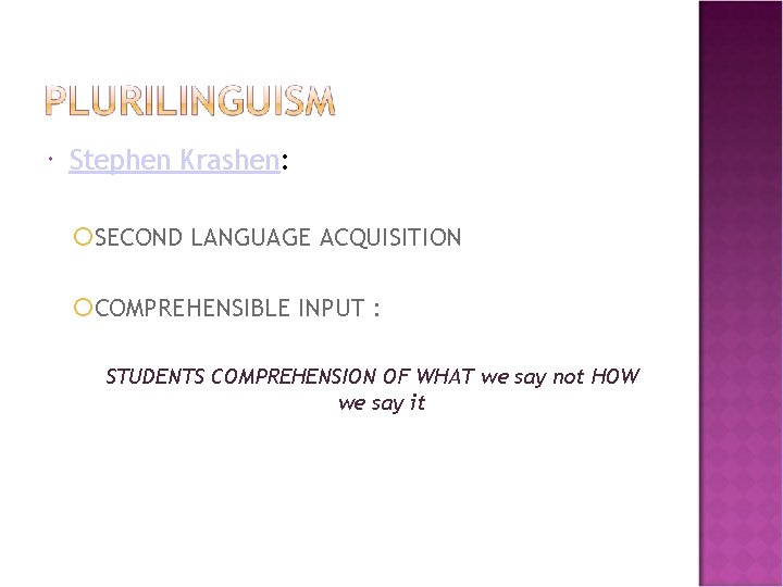  Stephen Krashen: SECOND LANGUAGE ACQUISITION COMPREHENSIBLE INPUT : STUDENTS COMPREHENSION OF WHAT we