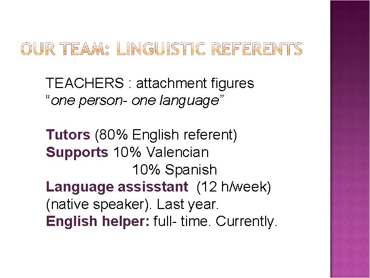 TEACHERS : attachment figures “one person- one language” Tutors (80% English referent) Supports 10%