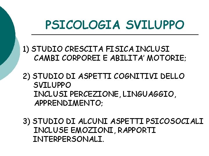 PSICOLOGIA SVILUPPO 1) STUDIO CRESCITA FISICA INCLUSI CAMBI CORPOREI E ABILITA’ MOTORIE; 2) STUDIO