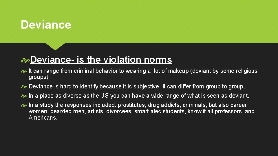 Deviance- is the violation norms It can range from criminal behavior to wearing a