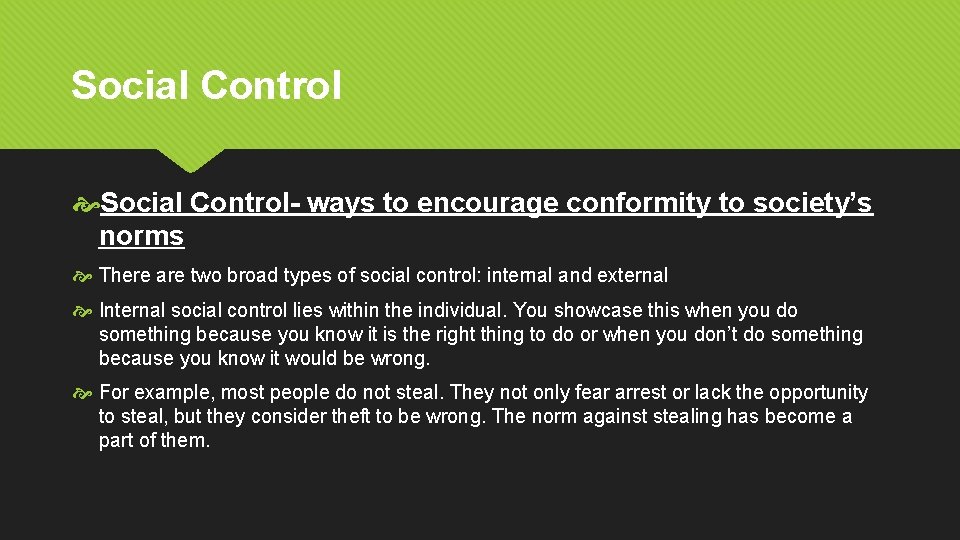 Social Control- ways to encourage conformity to society’s norms There are two broad types
