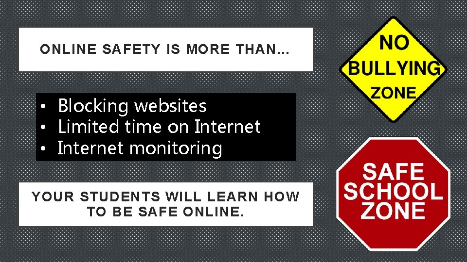 ONLINE SAFETY IS MORE THAN… • Blocking websites • Limited time on Internet •