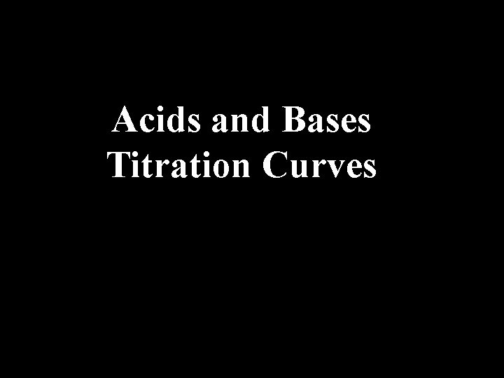 Acids and Bases Titration Curves 