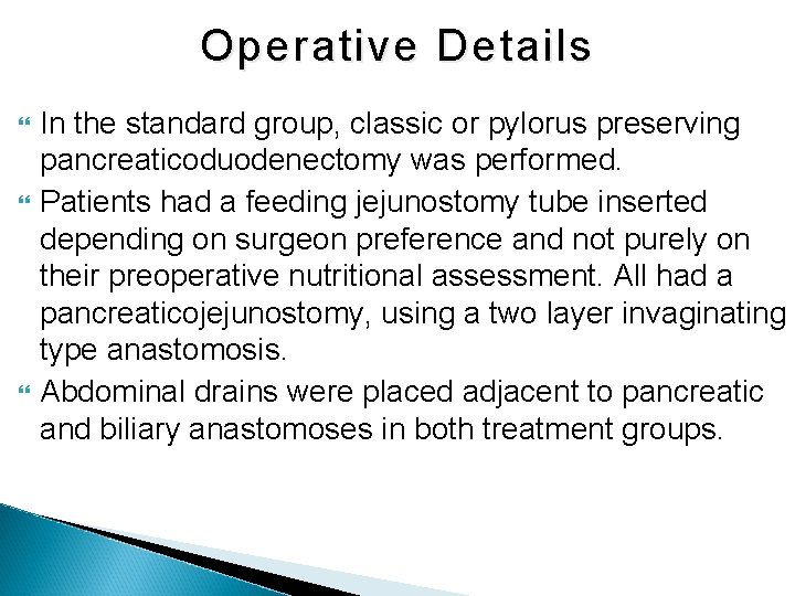 Operative Details In the standard group, classic or pylorus preserving pancreaticoduodenectomy was performed. Patients