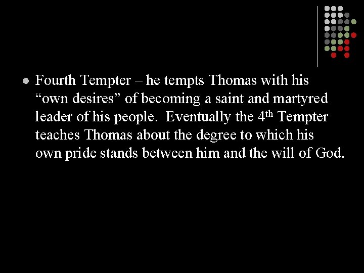 l Fourth Tempter – he tempts Thomas with his “own desires” of becoming a