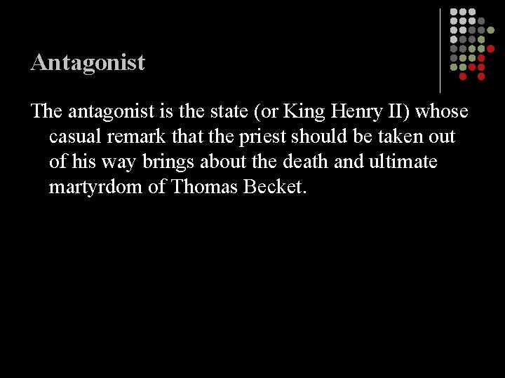 Antagonist The antagonist is the state (or King Henry II) whose casual remark that