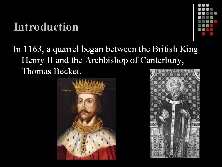 Introduction In 1163, a quarrel began between the British King Henry II and the