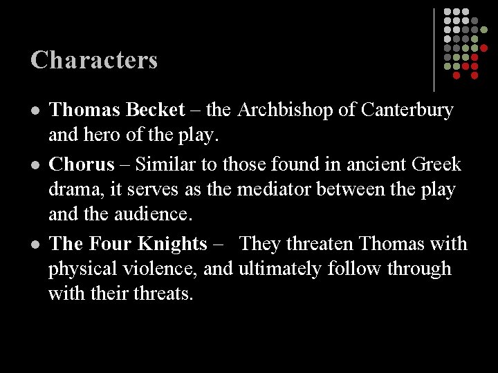 Characters l l l Thomas Becket – the Archbishop of Canterbury and hero of