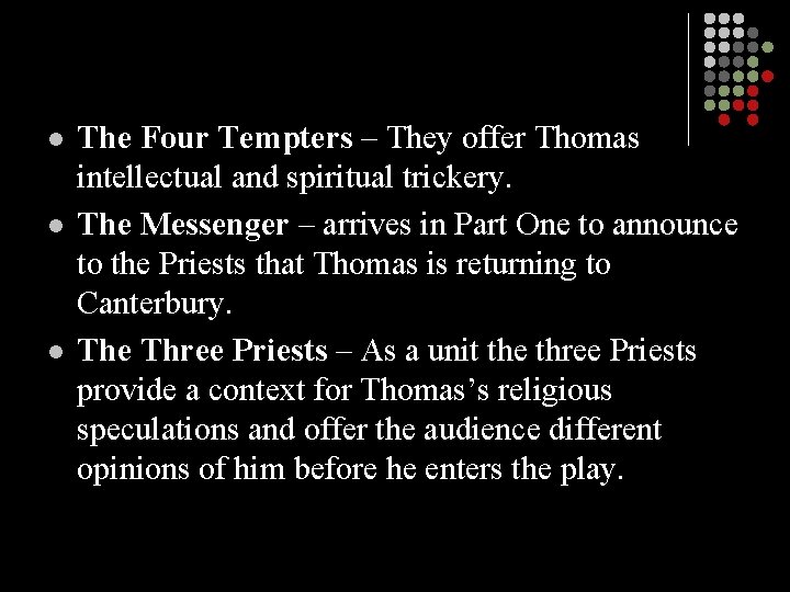 l l l The Four Tempters – They offer Thomas intellectual and spiritual trickery.