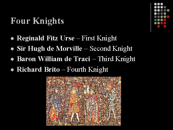 Four Knights l l Reginald Fitz Urse – First Knight Sir Hugh de Morville