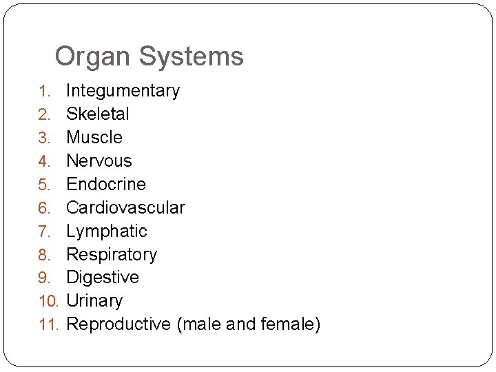 Organ Systems 1. 2. 3. 4. 5. 6. 7. 8. 9. 10. 11. Integumentary