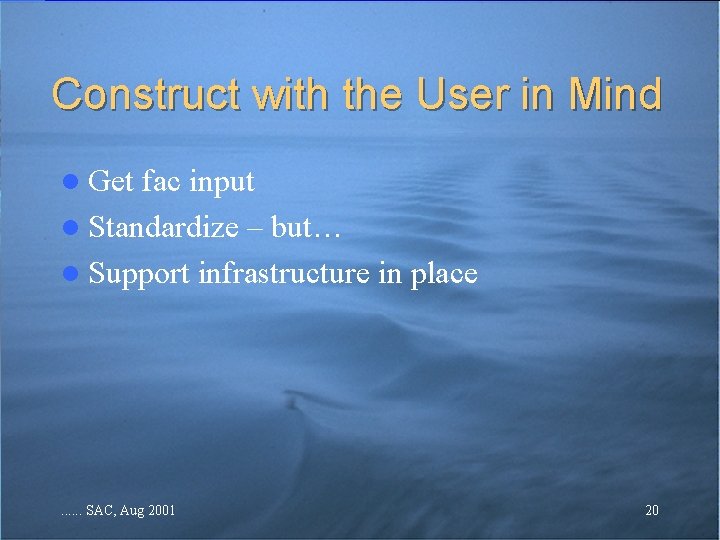 Construct with the User in Mind l Get fac input l Standardize – but… Construct with the User in Mind l Get fac input l Standardize – but…