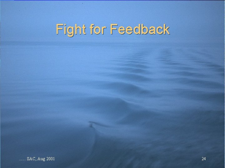 Fight for Feedback . . . SAC, Aug 2001 24 Fight for Feedback . . . SAC, Aug 2001 24